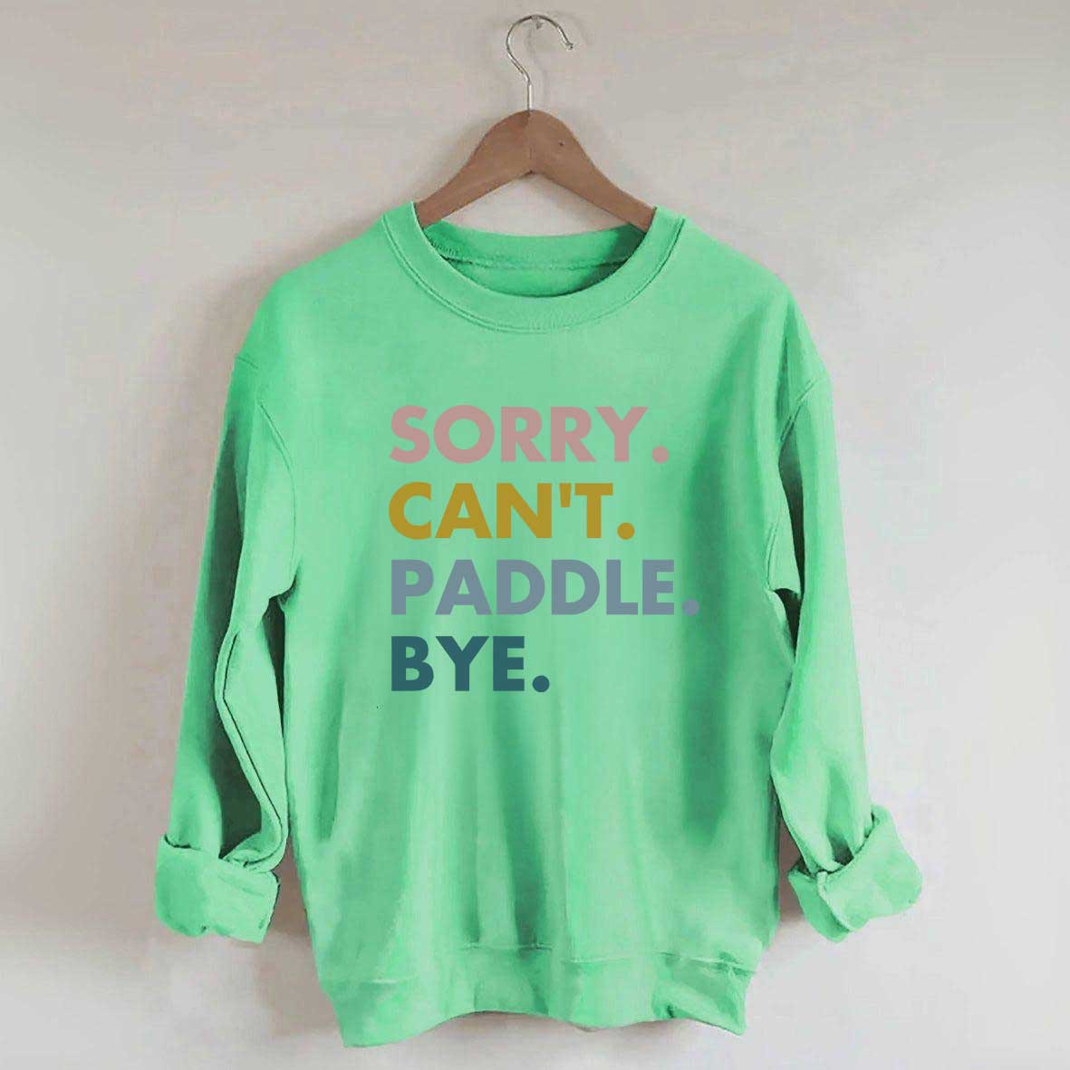 Sorry Can't Paddle Bye Sweatshirt