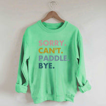 Sorry Can't Paddle Bye Sweatshirt