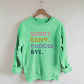 Sorry Can't Paddle Bye Sweatshirt
