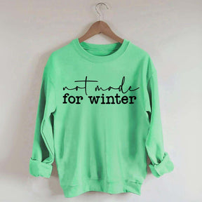 Not Made for Winter Sweatshirt