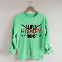 I Love Hockey Moms Sweatshirt