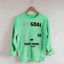 My Goal Is To Deny Yours Hockey Sweatshirt