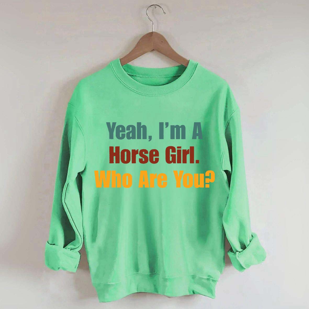 Yeah,I'm A Horse Girl Who Are You Sweatshirt