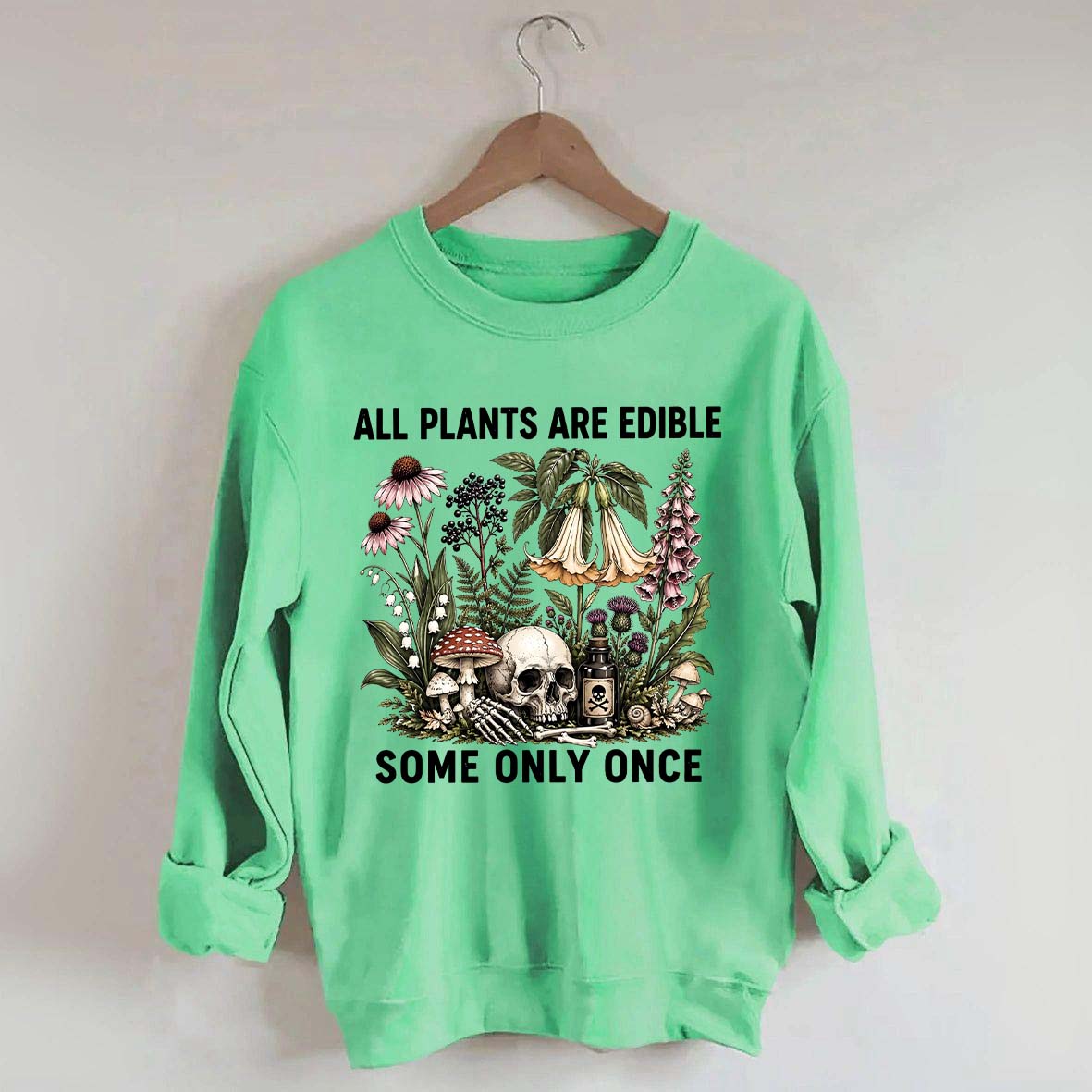 All Plants Are Edible Some Only Once Sweatshirt