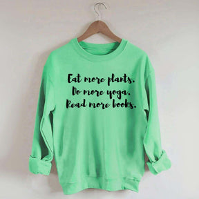 Eat More Plants Do More Yoga Read More Books Sweatshirt