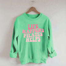 Life Happens Pilates Helps Workout yoga Sweatshirt