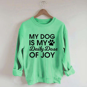 My Dog Is My Daily Dose of Joy Sweatshirt