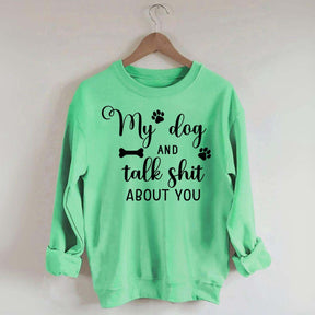 My Dog And I Talk Shit About You Cute Paw Sweatshirt