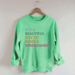 It's A Beautiful Day To Make A Spreadsheet Sweatshirt
