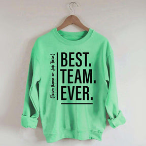 Customize Best Team Ever Sweatshirt