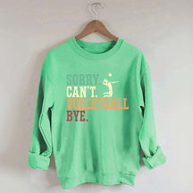 Sorry Can't Volleyball Bye Player Sweatshirt