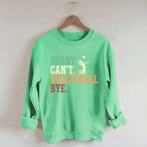 Sorry Can't Volleyball Bye Player Sweatshirt