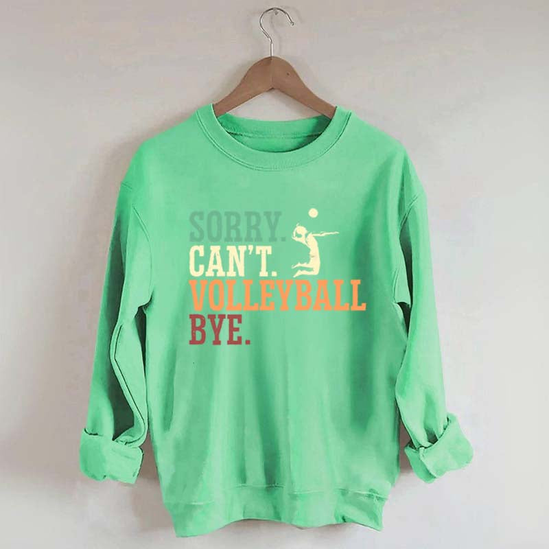 Sorry Can't Volleyball Bye Player Sweatshirt