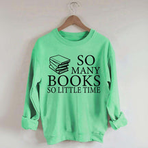 So Many Books So Little Time Lover Sweatshirt