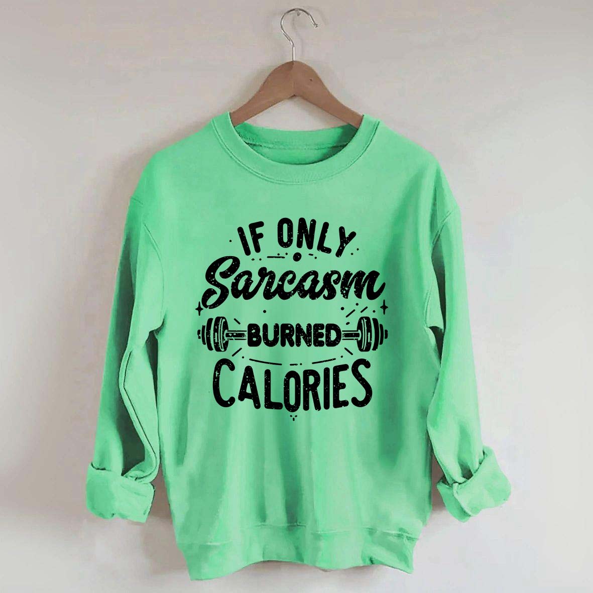 If Only Sarcasm Burned Calories Sweatshirt