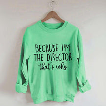 Because I'm The Director Movie Sweatshirt