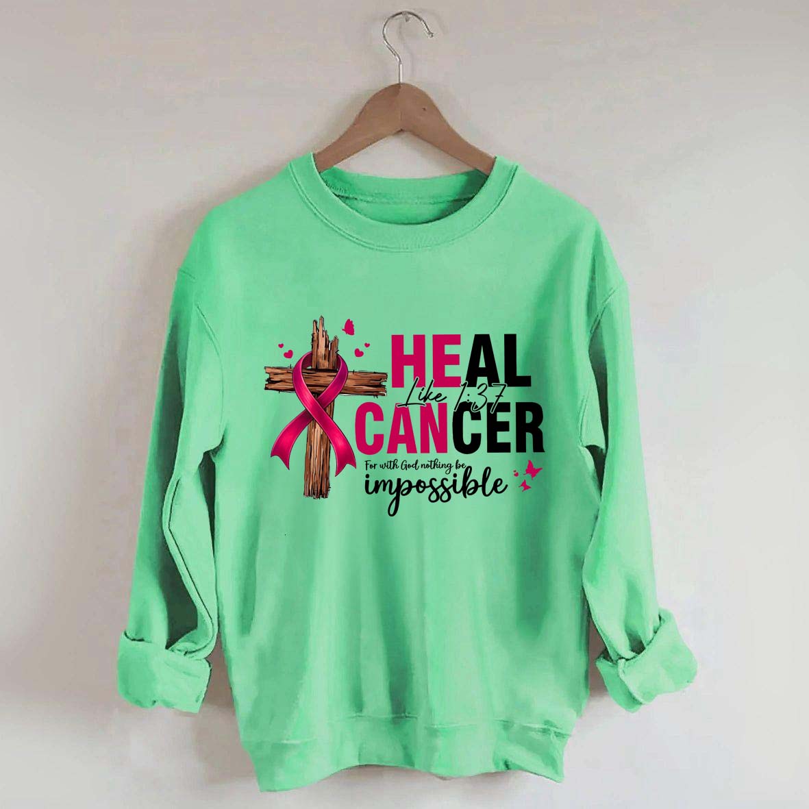 HE CAN Heal Cancer Luke 1:37 Sweatshirt