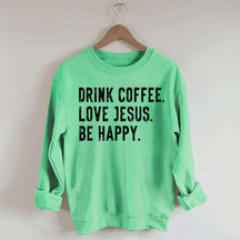 Retro Drink Coffee Love Jesus Be Happy Sweatshirt
