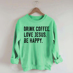 Retro Drink Coffee Love Jesus Be Happy Sweatshirt