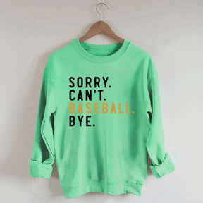 Sorry Can't Baseball Bye Sweatshirt