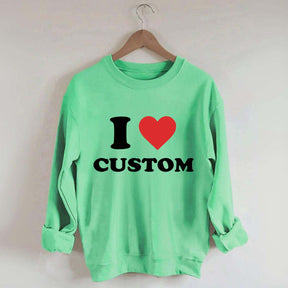 I Love Custom Sweatshirt