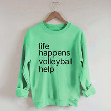 Life Happens Volleyball Help Sweatshirt
