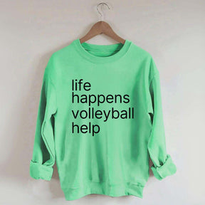 Life Happens Volleyball Help Sweatshirt