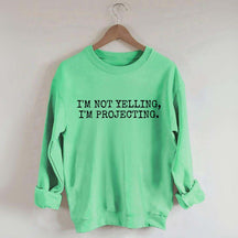 I'm Not Yelling Im Projecting Theatre Fun Sweatshirt