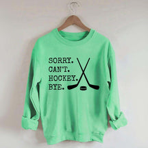 Sorry Can't Hockey Bye Fan Sweatshirt