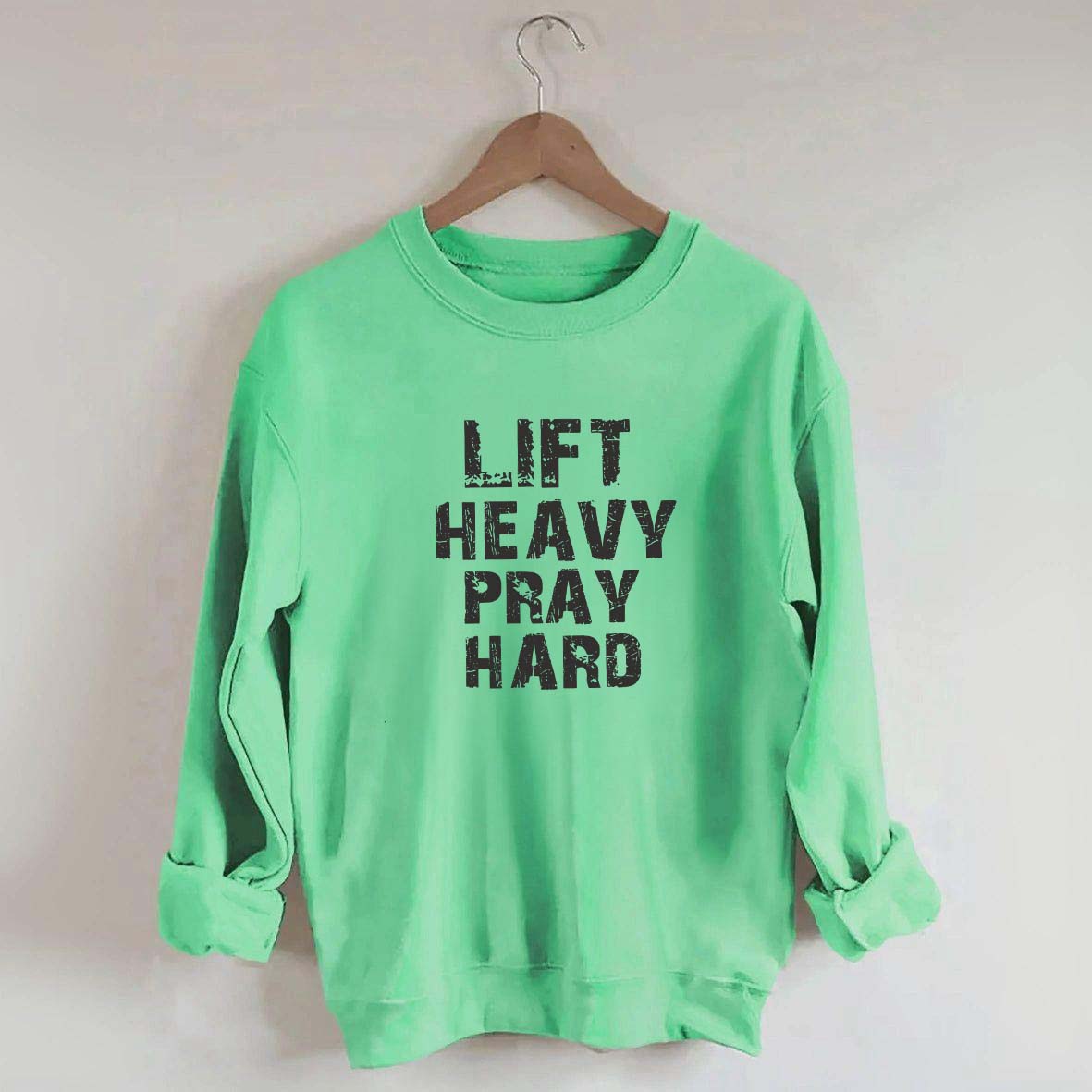 Faith Workout Lift Heavy Pray Hard Sweatshirt