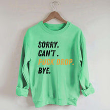 Sorry Can't Puck Drop Bye Hockey Sweatshirt