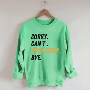 Sorry Can't Puck Drop Bye Hockey Sweatshirt