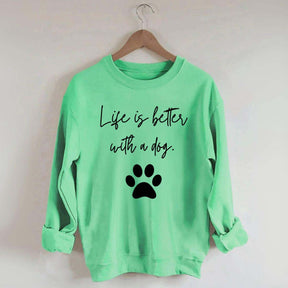 Life Is Better With A Dog Quote Sweatshirt