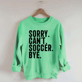 Funny Sorry Can't Soccer Bye Sweatshirt