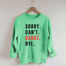 Sorry Can't Dance Bye Sweatshirt