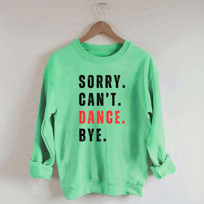 Sorry Can't Dance Bye Sweatshirt