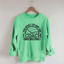 You Don't Scare Me Coach Girls Volleyball Sweatshirt