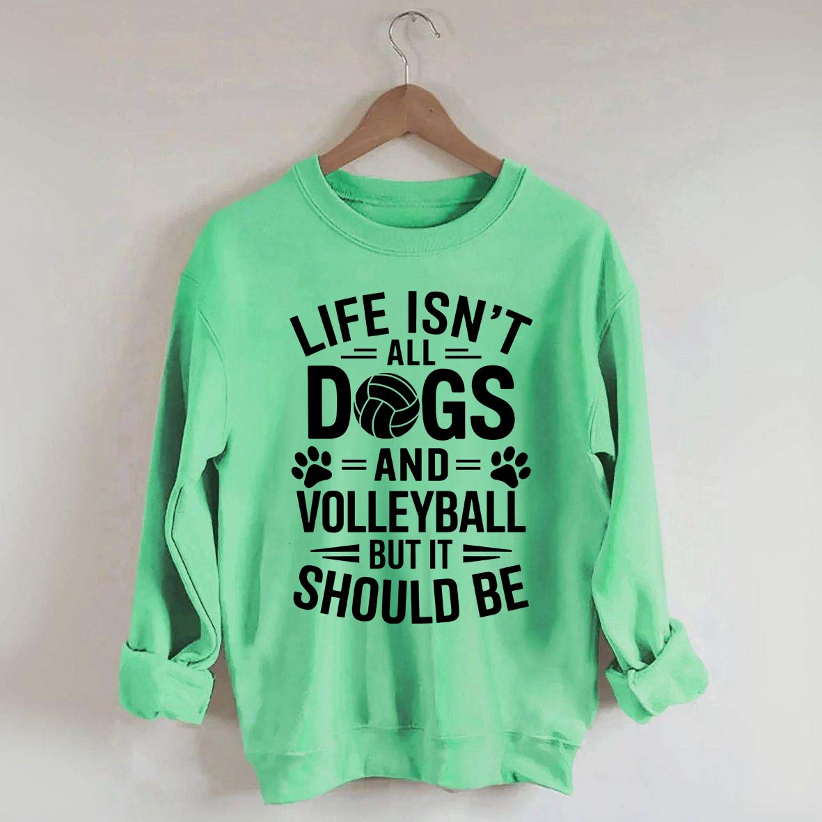 Dogs and Volleyball Life Quote Sweatshirt