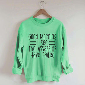 Good Morning Assassins Failed Sweatshirt