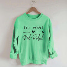 Be Real Not Perfect Sweatshirt