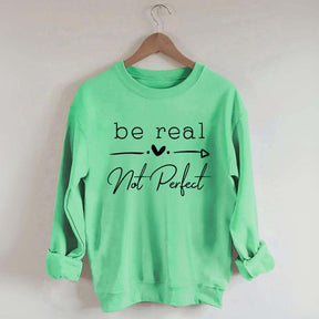 Be Real Not Perfect Sweatshirt