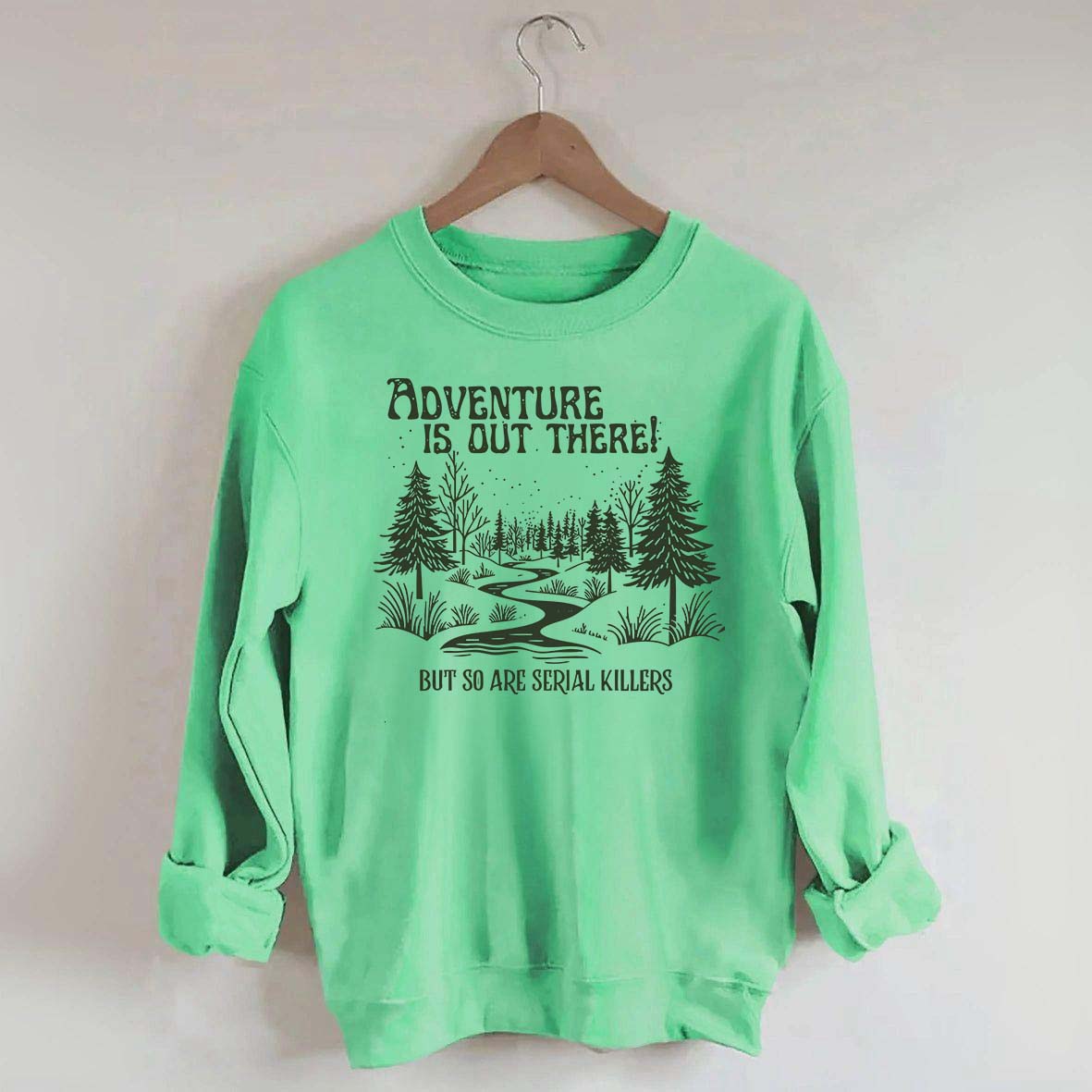 Cute Adventure Is Out There but So Are Serial Killers Sweatshirt