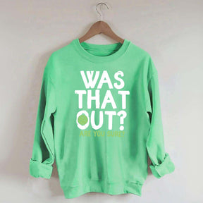 Pickleball Was That Out Sweatshirt