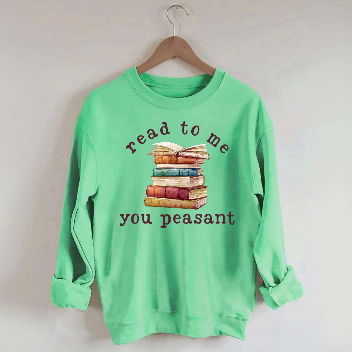 Read To Me You Peasant Sweatshirt