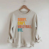 Sorry Can't Volleyball Bye Funny Sweatshirt