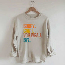 Sorry Can't Volleyball Bye Funny Sweatshirt