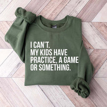 Funny I Can't My Kids Have Practice Sweatshirt