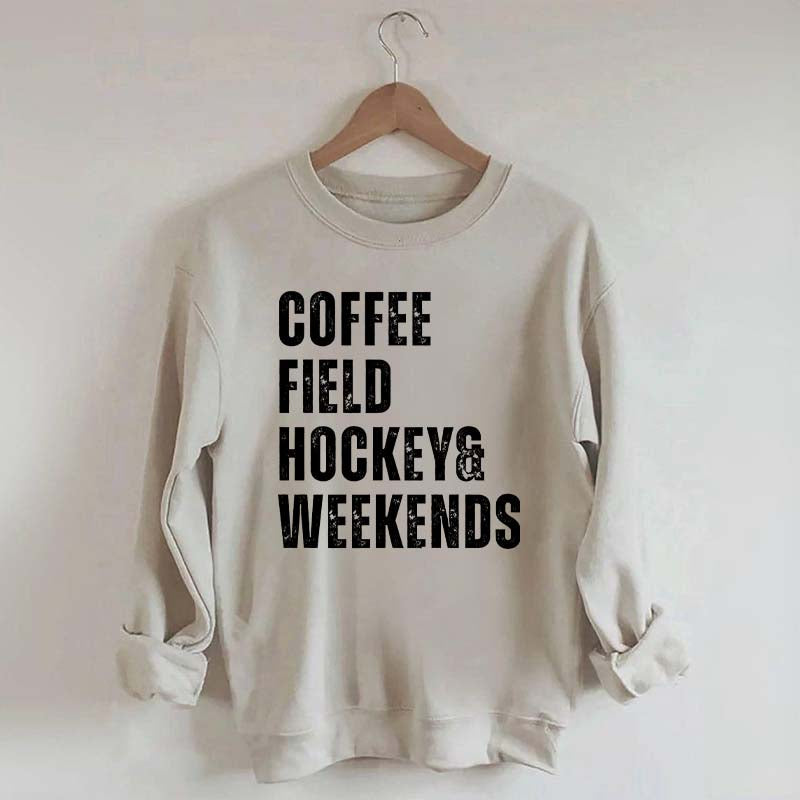 Coffee Field Hockey and Weekends Sweatshirt