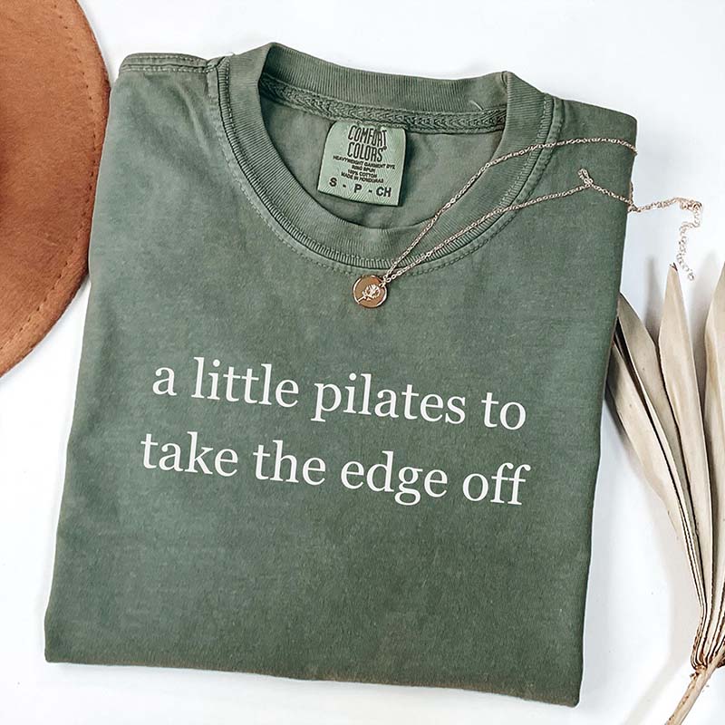 A Little Pilates To Take The Edge Off T-Shirt