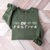 Christmas Could I Be Any More Festive Sweatshirt